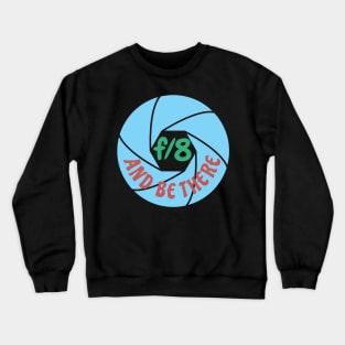 f/8 and be there Crewneck Sweatshirt